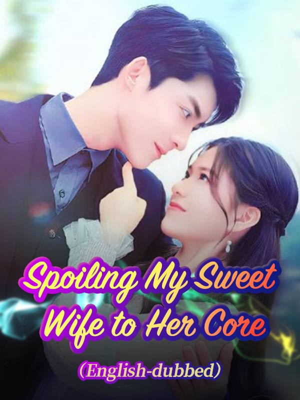 Spoiling My Sweet Wife to Her Core（DUBBED)